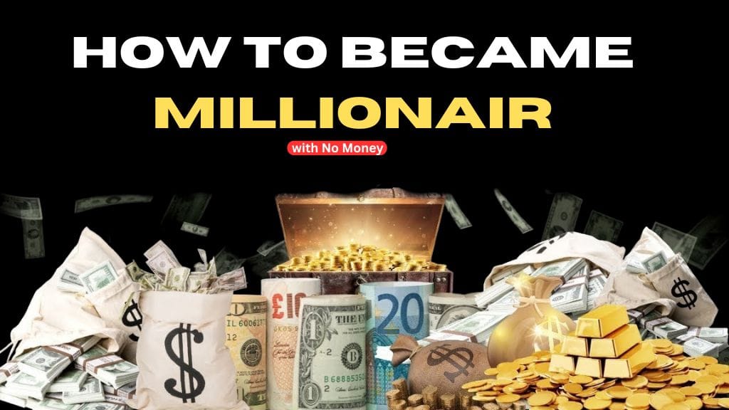 How to Become a Millionaire with No Money